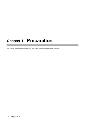 Page 1616 - ENGLISH
Chapter 1 Preparation
This chapter describes things you need to know or check before using the\
 projector.  