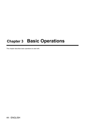 Page 4444 - ENGLISH
Chapter 3 Basic Operations
This chapter describes basic operations to start with.  