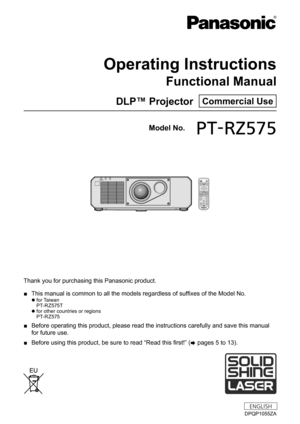 Page 1Thank you for purchasing this Panasonic product.
 ■This manual is common to all the models regardless of suffixes of the Model No.
 zfor Taiwan
P T- R Z 575 T
 z for other countries or regions
P

T- R Z 575
 ■ Before operating this product, please read the instructions carefully an\
d save this manual 
for future use.
 ■Before using this product, be sure to read “Read this first!” (
x 

pages   5   to   13).
DPQP1055ZA
DLP™ Projector  Commercial Use
Operating Instructions
Functional Manual
ENGLISH
Model...