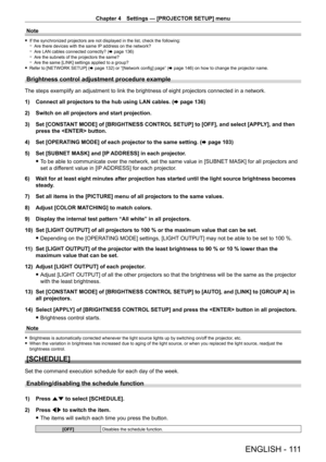 Page 111Chapter 4 Settings — [PROJECTOR SETUP] menu
ENGLISH - 111
Note
 fIf the synchronized projectors are not displayed in the list, check the following: gAre there devices with the same IP
 address on the network?
 gAre LAN cables connected correctly? ( x

  page   136)
 gAre the subnets of the projectors the same? gAre the same [LINK] settings applied to a group? fRefer to [NETWORK SETUP] ( x

  page   132) or “[Network config] page” (x
  page   146) on how to change the projector name.
Brightness control...
