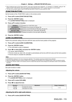 Page 115Chapter 4 Settings — [PROJECTOR SETUP] menu
ENGLISH - 115
 fWhen transferring logos via the optional DIGIT AL LINK output supported device (Model No.: ET- YFB100G, ET- YFB200G), setting for “NO 
SIGNAL SLEEP” of the DIGITAL LINK output supported device should be set to “OFF” to avoid interruption of communication.
 f The input communication speed is fixed to 9

  600   bps when [INPUT SELECT] is set to [DIGITAL LINK].
[FUNCTION BUTTON]
Set the function of the  button on the remote control.
1) 
Press 
 as...