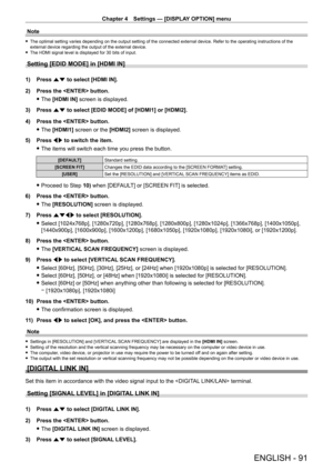 Page 91Chapter 4 Settings — [DISPLAY OPTION] menu
ENGLISH - 91
Note
 fThe optimal setting varies depending on the output setting of the connected external device. Refer to the operating instructions of the 
external device regarding the output of the external device.
 fThe HDMI signal level is displayed for 30

  bits of input.
Setting [EDID MODE] in [HDMI IN]
1) Press as to select [HDMI IN].
2)  
Press the  button.
 fThe 

[HDMI IN] screen is displayed.
3)
 
Press 
 as to select [EDID MODE] of [HDMI1] or...