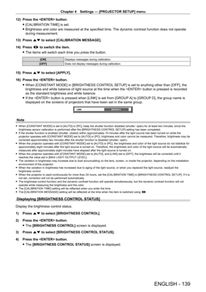 Page 139Chapter 4 Settings — [PROJECTOR SETUP] menu
ENGLISH - 139
12) Press the  button.
 f[CALIBRA

TION TIME] is set.
 fBrightness and color are measured at the specified time. 

The dynamic contrast function does not operate 
during measurement.
13)
 
Press 
 as to select [CALIBRATION MESSAGE].
14)
 
Press 
 qw to switch the item.
 fThe items will switch each time you press the button.
[ON] Displays messages during calibration.
[OFF] Does not display messages during calibration.
15) Press as to select...