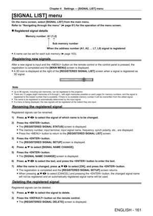 Page 161Chapter 4 Settings — [SIGNAL LIST] menu
ENGLISH - 161
[SIGNAL LIST] menu
On the menu screen, select [SIGNAL LIST] from the main menu.
Refer to “Navigating through the menu” (x
  page   81) for the operation of the menu screen.
 rRegistered signal details
A1 (1-2)
When the address number (A1, A2, ... L7, L8) signal is registered Sub memory number
Memory number:
 f
A name can be set for each sub memory (x   page   163).
Registering new signals
After a new signal is input and the  button on the remote...
