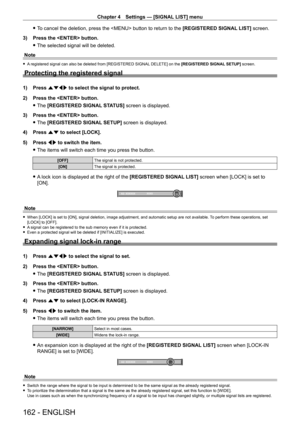 Page 162Chapter 4 Settings — [SIGNAL LIST] menu
162 - ENGLISH
 fTo cancel the deletion, press the  button to return to the  [REGISTERED SIGNAL LIST] screen.
3)
 
Press the  button.
 f The selected signal will be deleted.
Note
 f A registered signal can also be deleted from [REGISTERED SIGNAL DELETE] on the [REGISTERED SIGNAL SETUP] screen.
Protecting the registered signal
1) Press  asqw to select the signal to protect.
2)  
Press the  button.
 fThe 

[REGISTERED SIGNAL STATUS] screen is displayed.
3)
 
Press the...