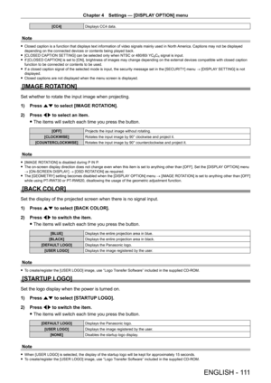 Page 111Chapter 4 Settings — [DISPLAY OPTION] menu
ENGLISH - 111
[CC4]Displays CC4 data.
Note
 fClosed caption is a function that displays text information of video signals mainly used in North  America. Captions may not be displayed 
depending on the connected devices or contents being played back.
 f [CLOSED CAPTION SETTING] can be selected only when NTSC or 480/60i  YCBCR signal is input. fIf [CLOSED CAPTION] is set to [ON], brightness of images may change depending on the external devices compatible with...
