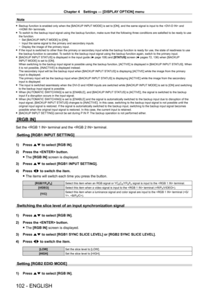 Page 102Chapter 4 Settings — [DISPLAY OPTION] menu
102 - ENGLISH
Note
 fBackup function is enabled only when the [BACKUP  INPUT MODE] is set to [ON], and the same signal is input to the  and 
 terminals.
 f T

o switch to the backup input signal using the backup function, make sure that the following three conditions are satisfied to be ready to use 
the function.
 g Set [BACKUP

 INPUT MODE] to [ON].
 gInput the same signal to the primary and secondary inputs. gDisplay the image of the primary input. fIf the...