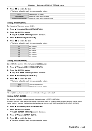 Page 109Chapter 4 Settings — [DISPLAY OPTION] menu
ENGLISH - 109
4) Press qw to switch the item.
 fThe items will switch each time you press the button.
[OFF] Does not rotate the screen.
[CLOCKWISE] Rotates the screen by 90° clockwise.
[COUNTERCLOCKWISE] Rotates the screen by 90° counterclockwise.
Setting [OSD DESIGN]
Set the color of the menu screen (OSD).
1)
 
Press 
 as to select [ON-SCREEN DISPLAY].
2)
 
Press the  button.
 fThe 

[ON-SCREEN DISPLAY] screen is displayed.
3)
 
Press 
 as to select [OSD...