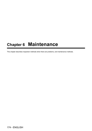 Page 174174 - ENGLISH
Chapter 6 Maintenance
This chapter describes inspection methods when there are problems, and m\
aintenance methods.  