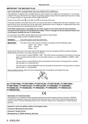 Page 88 - ENGLISH
Read this first!
IMPORTANT: THE MOLDED PLUG
FOR YOUR SAFETY, PLEASE READ THE FOLLOWING TEXT CAREFULLY.
This appliance is supplied with a molded three pin mains plug for your s\
afety and convenience. A 13 amp fuse 
is fitted in this plug. Should the fuse need to be replaced, please ensure that the replacement fuse has a rating 
of 13 amps and that it is approved by ASTA or BSI to BS1362.
Check for the ASTA mark 
 or the BSI mark  on the body of the fuse.
If the plug contains a removable fuse...