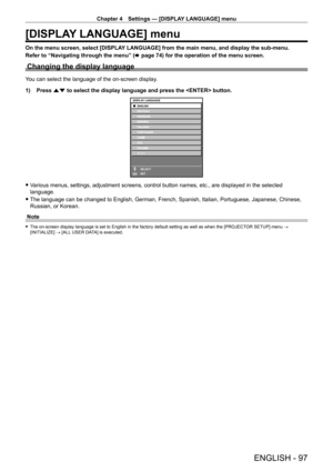 Page 97Chapter 4 Settings — [DISPLAY LANGUAGE] menu
ENGLISH - 97
[DISPLAY LANGUAGE] menu
On the menu screen, select [DISPLAY LANGUAGE] from the main menu, and display the sub‑menu.
Refer to “Navigating through the menu” ( x
  page   74) for the operation of the menu screen.
Changing the display language
You can select the language of the on-screen display.
1)
 
Press 
 as to select the display language and press the  button.
ENTER
DISPLAY LANGUAGE
SELECT
SET
 fVarious menus, settings, adjustment screens,...