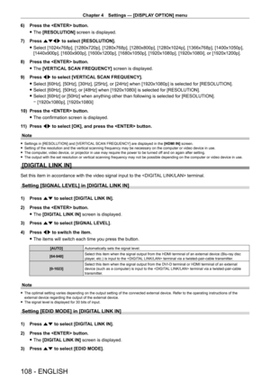 Page 108Chapter 4 Settings — [DISPLAY OPTION] menu
108 - ENGLISH
6) Press the  button.
 fThe 

[RESOLUTION] screen is displayed.
7)
 
Press 
 asqw to select [RESOLUTION].
 fSelect [1024x768p], [1280x720p], [1280x768p], [1280x800p], [1280x1024p], [1366x768p], [1400x1050p], 
[1440x900p], [1600x900p], [1600x1200p], [1680x1050p], [1920x1080p], [1920x1080i], or [1920x1200p].
8)

 
Press the  button.
 fThe 

[VERTICAL SCAN FREQUENCY] screen is displayed.
9)
 
Press 
 qw to select [VERTICAL SCAN FREQUENCY].
 fSelect...