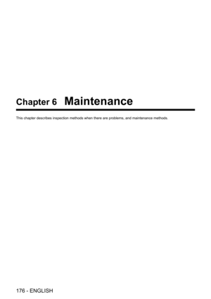 Page 176176 - ENGLISH
Chapter 6 Maintenance
This chapter describes inspection methods when there are problems, and maintenance methods.  