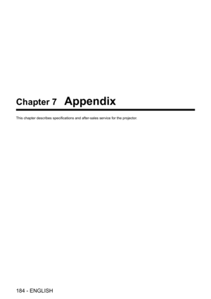Page 184184 - ENGLISH
Chapter 7 Appendix
This chapter describes specifications and after-sales service for the projector.  