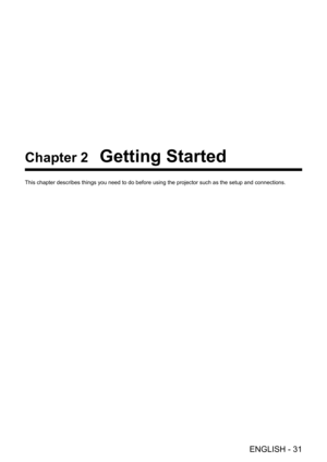 Page 31ENGLISH - 31
Chapter 2 Getting Started
This chapter describes things you need to do before using the projector such as the setup and connections. 