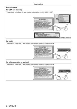 Page 66 - ENGLISH
Read this first!
Notice on laser
(for USA and Canada)
This projector is the Class 3R laser product that complies with IEC 60825-1:2007.
529
%125;
For North America 
“Complies with 21 CFR Parts 1040.10 and 1040.11
except for deviations pursuant to Laser Notice
No.50 dated june 24.2007”
IEC 60825-1:2007
LASER RADIATION
AVOID DIRECT EYE EXPOSURE
CLASS 3R LASER PRODUCT
WAVE LENGTH:448-462nm
MAXIMUM OUTPUT:248mW
PULSE DURATION:1.1ms
IEC 60825-1:2007
RAYONNEMENT LASER
EXPOSITION DIRECTE...