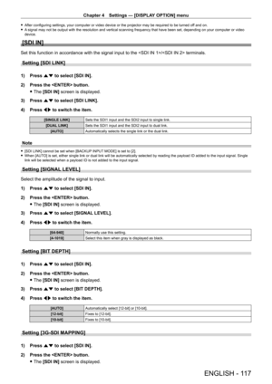 Page 117Chapter 4 Settings — [DISPLAY OPTION] menu
ENGLISH - 117
 fAfter configuring settings, your computer or video device or the projector may be required to be turned of f and on. fA
 signal may not be output with the resolution and vertical scanning frequency that have been set, depending on your computer or video 
device.
[SDI IN]
Set this function in accordance with the signal input to the / terminals.
Setting [SDI LINK]
1) Press  as to select [SDI IN].
2)  
Press the  button.
 fThe 

[SDI IN] screen is...