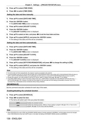 Page 136Chapter 4 Settings — [PROJECTOR SETUP] menu
136 - ENGLISH
3) Press as to select [TIME ZONE].
4)  
Press 
 qw to switch [TIME ZONE].
Setting the date and time manually
1) Press as to select [DATE AND TIME].
2)  
Press the  button.
 fThe 

[DATE AND TIME] screen is displayed.
3)
 
Press 
 as to select [ADJUST CLOCK].
4)
 
Press the  button.
 fThe 

[ADJUST CLOCK] screen is displayed.
5)
 
Press 
 as to select an item, and press qw to set the local date and time.
6)
 
Press 
 as to select [APPLY], and press...