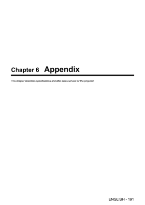 Page 191ENGLISH - 191
Chapter 6 Appendix
This chapter describes specifications and after-sales service for the projector. 