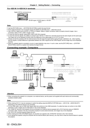 Page 50Chapter 2 Getting Started — Connecting
50 - ENGLISH
For / terminals
SD-SDI signal, HD-SDI signal, or 3G-SDI signal
Digital VCR for commercial use
Note
 f
Use the [PICTURE] menu  → [SYSTEM SELECTOR] to switch the input format. fSome external devices to be connected require the [DISPLA
Y OPTION] menu → [SDI IN] to be set.
 fUse a 5CFB or higher (such as 5CFB, or 7CFB) or a Belden 1694A

 or higher connection cable to properly transmit images. Use a 
connection cable of 100
  m (328'1") length or...