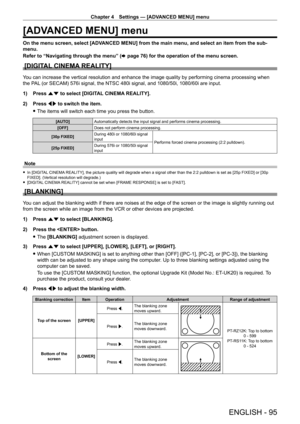 Page 95Chapter 4 Settings — [ADVANCED MENU] menu
ENGLISH - 95
[ADVANCED MENU] menu
On the menu screen, select [ADVANCED MENU] from the main menu, and select an item from the sub-
menu.
Refer to “Navigating through the menu” (x
  page   76) for the operation of the menu screen.
[DIGITAL CINEMA REALITY]
You can increase the vertical resolution and enhance the image quality by performing cinema processing when 
the PAL (or SECAM) 576i signal, the NTSC 480i signal, and 1080/50i, 1080/60i are input.
1)
 
Press 
 as...