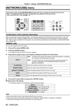 Page 88[NETWORK/USB] menu
On the menu screen, select [NETWORK/USB] from the main menu, and select \
an item from the sub-menu.Refer to "Navigating through the menu" (x page 56) for the operation of the menu screen.
 fAfter selecting the item, press asqw to set.
Confirmation of the network information
When connecting the “Wireless Manager ME6.3”, the dedicated application of iPad/iPhone/iPod touch/Android, or the Intel® 
WiDi / Intel® Pro WiDi / Miracast compatible device to a projector, the information...