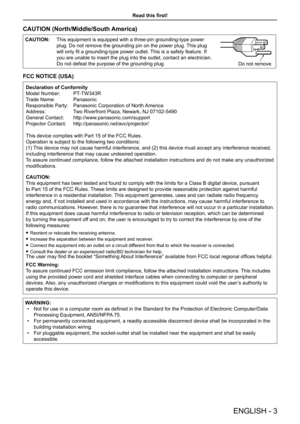 Page 3Read this first!
ENGLISH - 3
CAUTION (North/Middle/South America)
CAUTION:This equipment is equipped with a three-pin grounding-type power 
plug. Do not remove the grounding pin on the power plug. This plug 
will only fit a grounding-type power outlet. This is a safety feature. If 
you are unable to insert the plug into the outlet, contact an electricia\
n. 
Do not defeat the purpose of the grounding plug.Do not remove
FCC NOTICE (USA)
Declaration of Conformity
Model Number:  PT-TW343R
Trade Name:...