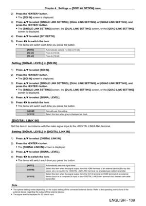 Page 109Chapter 4 Settings — [DISPLAY OPTION] menu
ENGLISH - 109
2) Press the  button.
 fThe 

[SDI IN] screen is displayed.
3)
 
Press 
 as to select [SINGLE LINK SETTING], [DUAL LINK SETTING], or [QUAD LINK SETTING], and 
press the  button.
 f The 

[SINGLE LINK SETTING]  screen, the [DUAL LINK SETTING]  screen, or the [QUAD LINK SETTING]  
screen is displayed.
4)
 
Press 
 as to select [BIT DEPTH].
5)
 
Press 
 qw to switch the item.
 fThe items will switch each time you press the button. 
[AUTO]...