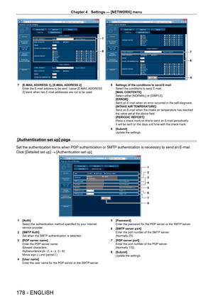 Page 178Chapter 4 Settings — [NETWORK] menu
178 - ENGLISH
8
7
9
8
7
7 [E-MAIL ADDRESS 1], [E-MAIL ADDRESS 2]
Enter the E-mail address to be sent. Leave [E-MAIL ADDRESS 
2] blank when two E-mail addresses are not to be used. 8
 Settings of the conditions to send E-mail
Select the conditions to send E-mail.
[MAIL
 CONTENTS]: 
Select either [NORMAL] or [SIMPLE].
[ERROR]: 
Send an E-mail when an error occurred in the self-diagnosis.
[INTAKE AIR TEMPERATURE]: 
Send an E-mail when the intake air temperature has...