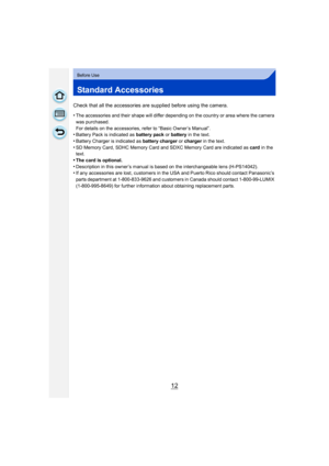 Page 1212
Before Use
Standard Accessories
Check that all the accessories are supplied before using the camera.
•
The accessories and their shape will differ depending on the country or area where the camera 
was purchased.
For details on the accessories, refer to “Basic Owner’s Manual”.
•Battery Pack is indicated as battery pack or battery  in the text.
•Battery Charger is indicated as  battery charger or charger  in the text.•SD Memory Card, SDHC Memory Card and  SDXC Memory Card are indicated as card in the...