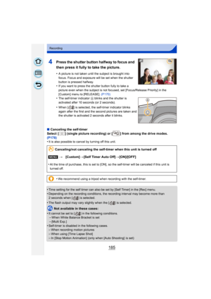 Page 185185
Recording
4Press the shutter button halfway to focus and 
then press it fully to take the picture.
•A picture is not taken until the subject is brought into 
focus. Focus and exposure will be set when the shutter 
button is pressed halfway.
•If you want to press the shutter button fully to take a 
picture even when the subject is not focused, set [Focus/Release Priority] in the 
[Custom] menu to [RELEASE]. (P170)
•The self-timer indicator A blinks and the shutter is 
activated after 10 seconds (or 2...
