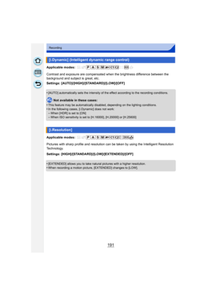 Page 191191
Recording
Applicable modes: 
Contrast and exposure are compensated when the brightness difference between the 
background and subject is great, etc.
Settings: [AUTO]/[HIGH]/[STANDARD]/[LOW]/[OFF]
•
[AUTO] automatically sets the intensity of the effect according to the recording conditions.
Not available in these cases:
•
This feature may be automatically disabled, depending on the lighting conditions.
•In the following cases, [i.Dynamic] does not work:–When [HDR] is set to [ON]–When ISO sensitivity...