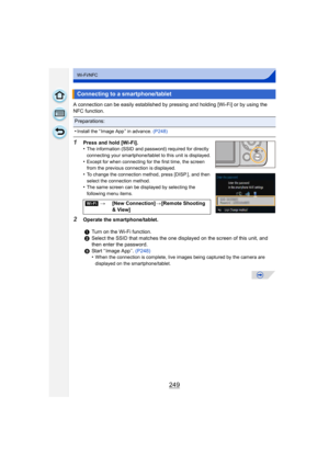 Page 249249
Wi-Fi/NFC
A connection can be easily established by pressing and holding [Wi-Fi] or by using the 
NFC function.
1Press and hold [Wi-Fi].
•The information (SSID and password) required for directly 
connecting your smartphone/tablet to this unit is displayed.
•Except for when connecting for the first time, the screen 
from the previous connection is displayed.
•To change the connection method, press [DISP.], and then 
select the connection method.
•The same screen can be displayed by selecting the...