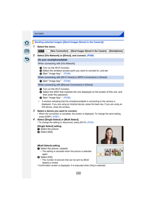 Page 258258
Wi-Fi/NFC
1Select the menu.
2Select [Via Network] or [Direct], and connect. (P280)
3Select a device you want to connect.
•When the connection is complete, the screen is displayed. To change the send setting, 
press [DISP.]. (P287)
4Select [Single Select] or [Multi Select].
•To change the setting or disconnect, press [Wi-Fi].  (P245)
Sending selected images ([Send Images Stored in the Camera])
[Wi-Fi] >
[New Connection]>[Send Images Stored in the Camera]>[Smartphone]
On your smartphone/tablet
When...
