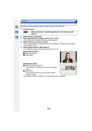 Page 263263
Wi-Fi/NFC
1Select the menu.
2Select [Home] or [External].3Select [Via Network] or [Direct], and connect. (P280)
•When [External] is selected, [Direct] cannot be selected.
4Select a device you want to connect.
•When the connection is complete, the screen is displayed. To change the send setting, 
press [DISP.]. (P287)
5Select [Single Select] or [Multi Select].
•To change the setting or disconnect, press [Wi-Fi].  (P245)
Sending selected images ([Send Images Stored in the Camera])
[Wi-Fi] >[New...