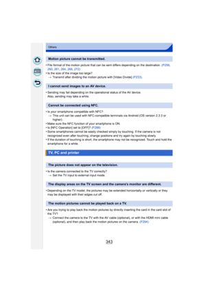 Page 343343
Others
•File format of the motion picture that can be sent differs depending on the destination. (P256, 
260,  261, 264, 268, 272)
•Is the size of the image too large?
> Transmit after dividing the motion picture with [Video Divide]  (P233).
•Sending may fail depending on the operational status of the AV device.
Also, sending may take a while.
•Is your smartphone compatible with NFC?
> This unit can be used with NFC-compatible terminals via Android (OS version 2.3.3 or 
higher).
•Make sure the NFC...
