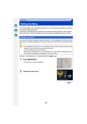 Page 4343
Preparation
Setting the Menu
This camera offers menu selections that allow you to customize its operation to maximize 
your picture taking experience.
In particular, the [Setup] menu contains some important settings relating to the camera’s 
clock and power. Check the settings of this menu before proceeding to use the camera.
You can set the menus using two types of operation - touch operations in which you touch 
the screen, and button operations in which you press the cursor button and rotate the...