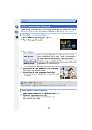 Page 4747
Preparation
You can set the background for the menu screen according to your preferences. You can 
also set one of the recorded still images as the background on the top menu screen.
1Press [MENU/SET] to display the top menu.
2Touch [Background Image].
3Touch the item.
•
Touch [Registered image] or [No static image] to change to the selected background.
4(When [From SD card] is selected) Drag the screen 
horizontally and select an image.
5(When [From SD card] is selected) Touch [Set].
•Confirmation...
