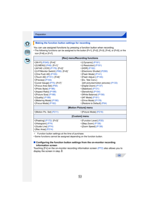 Page 5353
Preparation
You can use assigned functions by pressing a function button when recording.
•The following functions can be assigned to the button [Fn1], [Fn2], [Fn3], [Fn4], or [Fn5]; or the 
icon [Fn6] or [Fn7].
¢ Function button settings at the time of purchase.
•Some functions cannot be assigned depending on the function button.
∫Configuring the function button settings from the on-monitor recording 
information screen
Touching [Fn] on the on-monitor recording information screen  (P72) also allows...