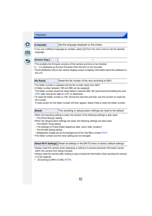 Page 6262
Preparation
•If you set a different language by mistake, select [~] from the menu icons to set the desired 
language.
•This enables the firmware versions of the camera and lens to be checked.
•[–. –] is displayed as the lens firmware when the lens is not mounted.•Touch [Software info] on the version display screen to display information about the software on 
the unit.
•The folder number is updated and the file number starts from 0001.•A folder number between 100 and 999 can be assigned.
The folder...