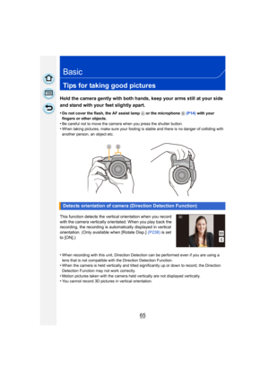 Page 6565
Basic
Tips for taking good pictures
Hold the camera gently with both hands, keep your arms still at your side 
and stand with your feet slightly apart.
•Do not cover the flash, the AF assist lamp A or the microphone B (P14)  with your 
fingers or other objects.
•Be careful not to move the camera when you press the shutter button.•When taking pictures, make sure your footing  is stable and there is no danger of colliding with 
another person, an object etc.
This function detects the vertical...