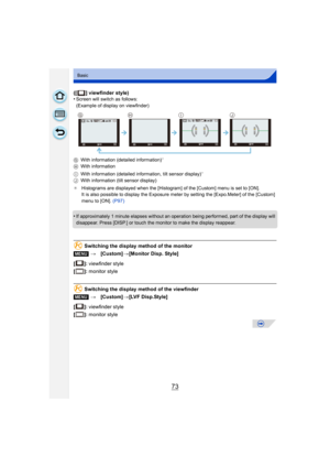 Page 7373
Basic
([ ] viewfinder style)
•Screen will switch as follows:
(Example of display on viewfinder)
G With information (detailed information)
¢
HWith information
I With information (detailed information
, tilt sensor display)¢
JWith information (tilt sensor display)
¢ Histograms are displayed when the [Histogram] of the [Custom] menu is set to [ON].
It is also possible to display the Exposure meter by setting the [Expo.Meter] of the [Custom] 
menu to [ON]. (P97)
•If approximately 1 minute elapses without...