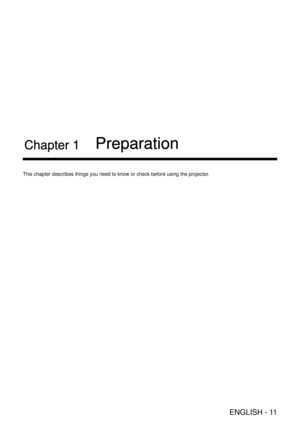 Page 11ENGLISH - 11
Chapter 1 Preparation
This chapter describes things you need to know or check before using the\
 projector.  
