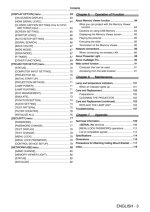 Page 3ENGLISH - 3
Contents
[DISPLAY OPTION] menu .........................................63
[ON-SCREEN DISPLAY] ......................................63
[HDMI SIGNAL LEVEL] ........................................ 64
[CLOSED CAPTION SETTING]
 (Only for NTSC, 
480i YCBCR input)  ............................................ 64
[SCREEN SETTING]  ............................................ 65
[STARTUP LOGO]  ................................................ 66
[AUTO SETUP SETTING]...