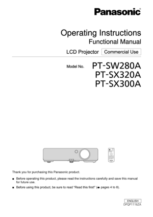 Page 1Thank you for purchasing this Panasonic product. 
■
Before operating this product, please read the instructions carefully an\
d save this manual 
for future use.
 
■
Before using this product, be sure to read  “
Read this ﬁrst! ”
 (
x  pages 4 to 8).
00250031003200310012001200120017003B0022
LCD Projector  Commercial Use
Operating Instructions
Functional Manual
ENGLISH
Model No. 
00310035000E0034003800130019001100220001
00310035000E0034003900140013001100220001
00310035000E003400390014001100110022 
