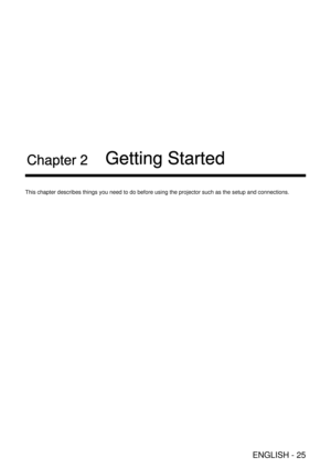 Page 25ENGLISH - 25
Chapter 2 Getting Started
This chapter describes things you need to do before using the projector \
such as the setup and connections.  