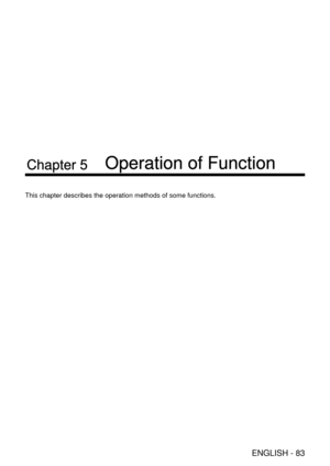 Page 83ENGLISH - 83
Chapter 5 Operation of Function
This chapter describes the operation methods of some functions.  