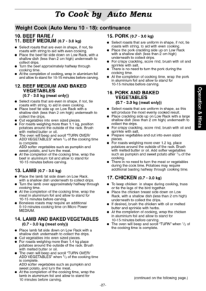 Page 29
-27-
Operation & Hints

15. PORK (0.7 - 3.0 kg)
 Select roasts that are uniform in shape, if not, tie 
roasts with string, to aid with even cooking .
 Place the pork crackling side up on Low Rack with a shallow dish (less than 2 cm high) 
underneath to collect drips  .
 For crispy crackling, score rind, brush with oil and 
sprinkle with salt .
 There is no need to turn the pork during the 
cooking time  .
 At the completion of cooking time, wrap the pork in aluminium foil and allow to stand for...