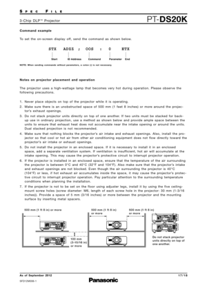 Page 17SP E CFI L E
PTDS20K3 \b C h i p   D L P™P ro j e c t o r
As  of  September 2012
SFD\f2M006\b\f
1 7 \b 1 8
500 mm (1 ft 8 in) or more 500 mm (1 ft 8 in) 
or more500 mm (1 ft 8 in) 
or more
Do not stack projector 
units directly on top of 
one another.
100 mm
( 315/16 in) 
or more
N o t e s   o n   p ro j e c t o r   p l a c e m e n t   a n d   o p e r a t i o n  
T h e   p ro j e c t o r   u s e s   a   h i g h \b w a t t a g e   l a m p   t h a t   b e c o m e s   v e r y   h o t   d u r i n g   o p e r...