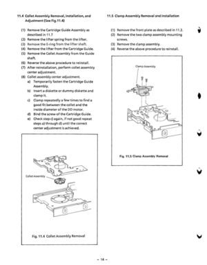 Page 1611.4 Collet Assembly Removal, Inst allation. and 
Adjustment  (See Fig.11.4) 
(1) Remove the Cartridge  Guide Assembly  as 
desc
ribed in 11. 7 
(2) Remove the lifter  spring  from the lifter. 
(3) Remove the E-ring  from the lifter shaft. 
(4) Remove the lifter from the Cartridge  Guide. 
(5) Remove the Collet Assembly  from the Guide 
shaft. 
(6) Reverse the above proced ure to reinstall. 
(7) After  reinstallation,  perform collet assembly 
center adjustment. 
(B) Collet assembly center adjustment....